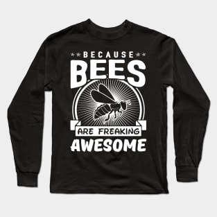 Because Beess Are Freaking Awesome Long Sleeve T-Shirt